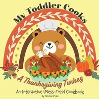 bokomslag My Toddler Cooks A Thanksgiving Turkey - An Interactive (Mess-Free) Cookbook