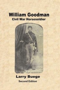 bokomslag William Goodman: Civil War Horsesoldier: Civil War Horsesoldier