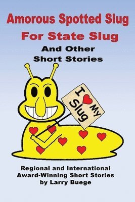 bokomslag The Amorous Spotted Slug for State Slug: and Other Short Stories