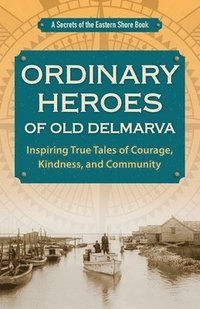 bokomslag Ordinary Heroes of Old Delmarva