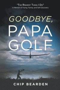 bokomslag Goodbye, Papa Golf