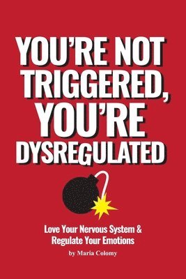 bokomslag You're Not Triggered, You're Dysregulated