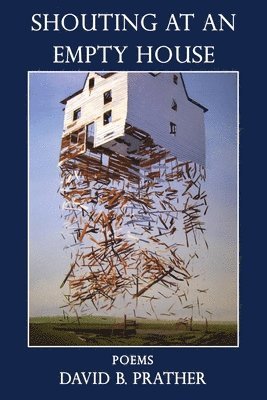 David B. Prather, David B Prather, Hayley Haugen - Shouting at an Empty House, Häftad