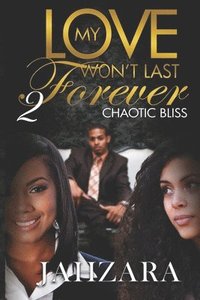bokomslag My Love Won't Last Forever: Chaotic Bliss