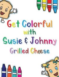bokomslag Get Colorful with Susie & Johnny Grilled Cheese