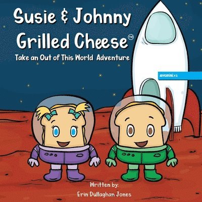 Erin Dullaghan Jones - Susie & Johnny Grilled Cheese Take An Out of this World Adventure, Häftad