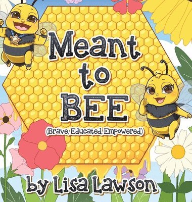 Meant to BEE (Brave, Educated, Empowered) 1