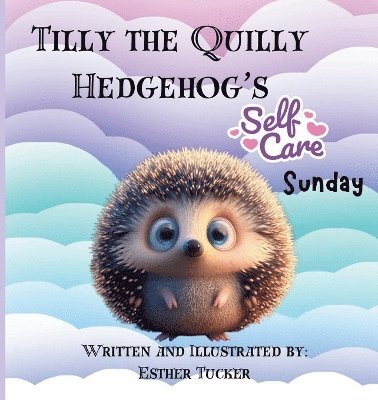 bokomslag Tilly the Quilly Hedgehog's Self-Care Sunday