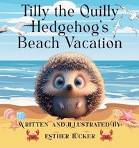 bokomslag Tilly the Quilly Hedghog's Beach Vacation
