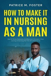 bokomslag How To Make It In Nursing As A Man