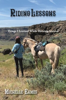 Michelle R. Eames, Michelle R Eames - Riding Lessons: Things I Learned While Horsing Around, Häftad