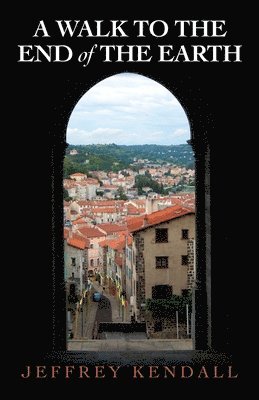 Jeffrey Kendall - Walk to the End of the Earth, Inbunden