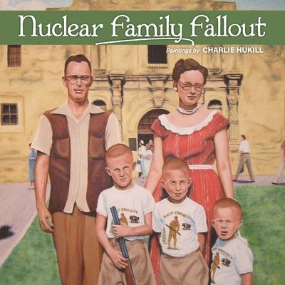 Charlie Hukill - Nuclear Family Fallout, Häftad