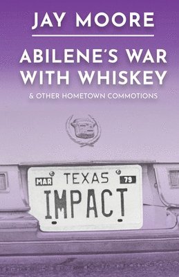 Abilene's War With Whiskey & Other Hometown Commotions 1