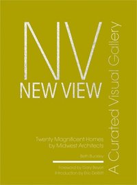 bokomslag New View: A Curated Visual Gallery: Twenty Magnificent Homes by Midwest Architects