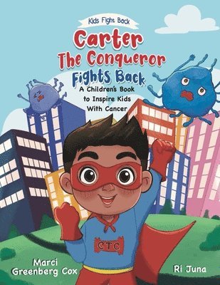 bokomslag Carter the Conqueror Fights Back: A Children's Book to Inspire Kids With Cancer