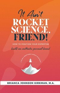 bokomslag It Ain't Rocket Science, Friend!