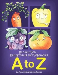bokomslag Be Your Best...Eating Fruits and Vegetables A to Z