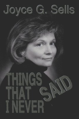 Joyce G Sells, Joyce G. Sells - Things That I Never Said, Häftad