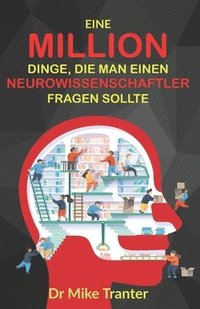 bokomslag Eine Million Dinge, die man einen Neurowissenschaftler fragen sollte