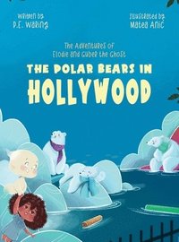 bokomslag The Polar Bears in Hollywood: The Adventures of Elodie and Guber the Ghost