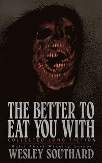 bokomslag The Better to Eat You With: Collected Long Fiction