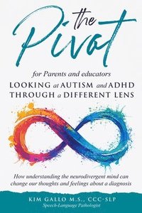 bokomslag The Pivot for parents and educators Looking at Autism and ADHD through a different lens