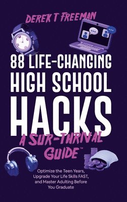 88 Life-Changing High School Hacks (A Sur-Thrival Guide(TM)) 1