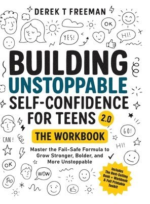 Derek T Freeman, Derek T. Freeman - Building Unstoppable Self-Confidence for Teens 2.0 - The Workbook, Inbunden