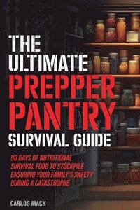 bokomslag The Ultimate Prepper Pantry Survival Guide