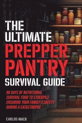 bokomslag The Ultimate Prepper Pantry Survival Guide