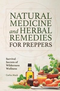 bokomslag Natural Medicine and Herbal Remedies for Preppers