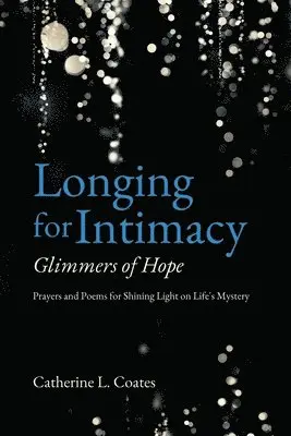 Catherine L Coates - Longing for Intimacy-Glimmers of Hope, Häftad. Tillgänglighet: Lägg i varukorg