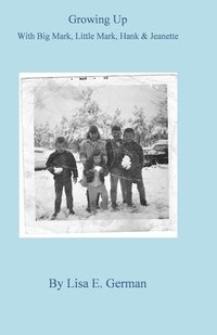 bokomslag Growing Up with Big Mark, Little Mark, Hank & Jeanette