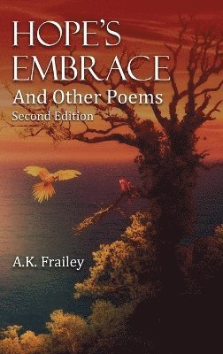 A K Frailey - Hope's Embrace And Other Poems, Inbunden