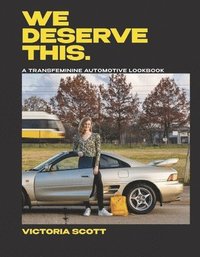 bokomslag We Deserve This: A Transfeminine Automotive Lookbook