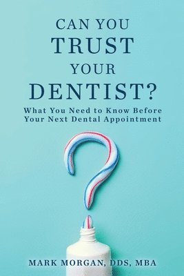 Mark Morgan - Can You Trust Your Dentist?, Häftad