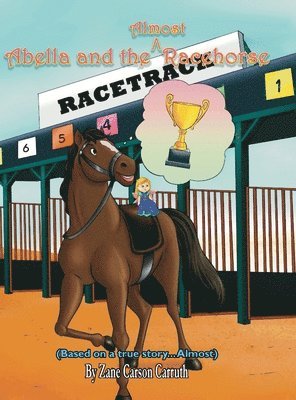 Zane Carson Carruth - Abella and the Almost Racehorse, Inbunden