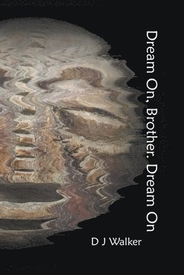 D J Walker, D. J. Walker - Dream On, Brother. Dream On, Häftad
