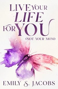 bokomslag Live Your Life For You (Not Your Mom)