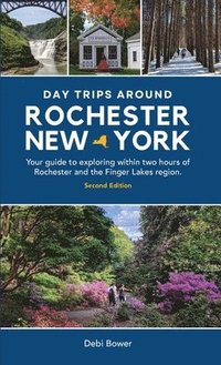 bokomslag Day Trips Around Rochester, New York: Your guide to exploring within two hours of Rochester and the Finger Lakes region.