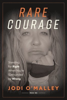 Rare Courage: Standing for Right When You're Surrounded by Wrong 1