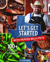 bokomslag Let's Get Started with Pepper Belly Pete: 100+ Recipes from a Texas Tiktok Cowboy