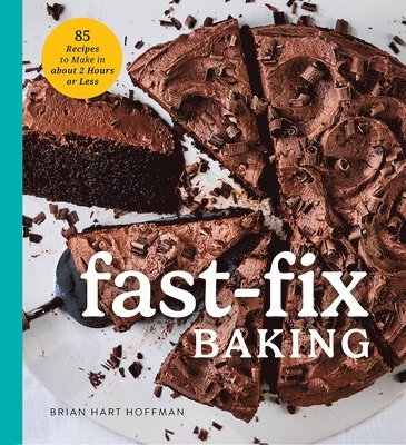 Fast Fix Baking: 85 Recipes to Make in 2 Hours or Less 1
