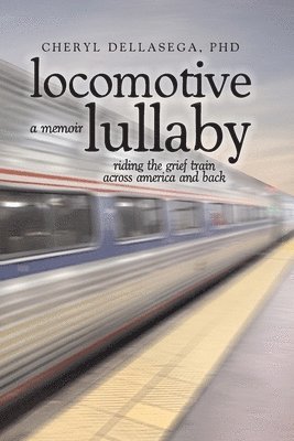Cheryl Dellasega - Locomotive Lullaby, Häftad