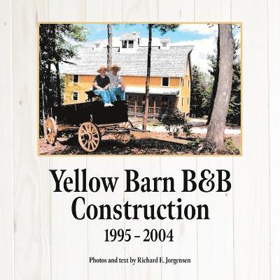 Richard E Jorgensen, Richard E. Jorgensen - Yellow Barn B&B Construction, Häftad
