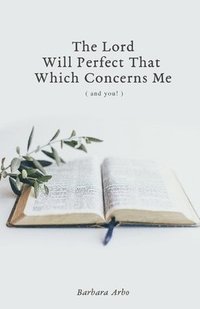 bokomslag The Lord Will Perfect That Which Concerns Me