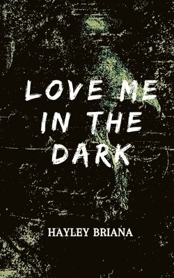 Hayley Briana - Love Me in the Dark, Häftad