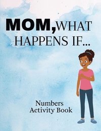 bokomslag Mom, What Happens If...Numbers Activity Book