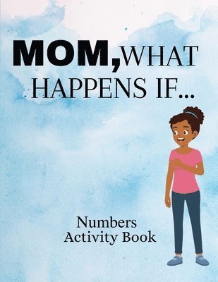 Mom, What Happens If...Numbers Activity Book 1